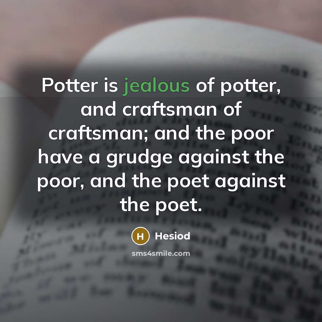 “Potter is jealous of potter, and craftsman of craftsman; and…” quote by Hesiod