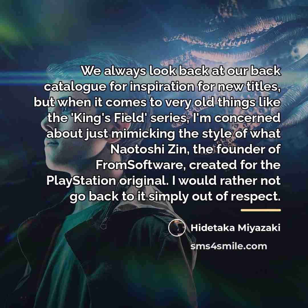 “We always look back at our back catalogue for inspiration…” quote by Hidetaka Miyazaki