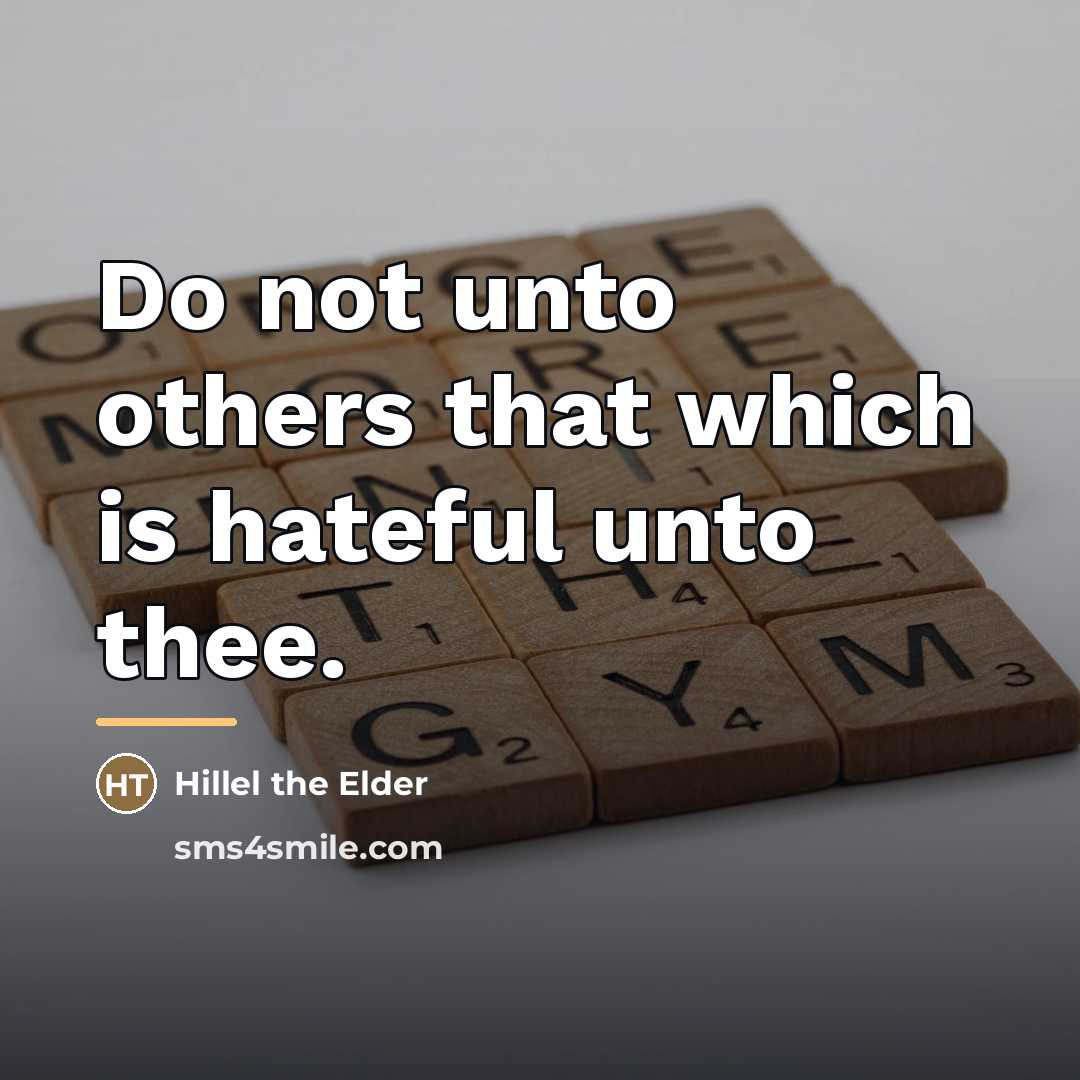 “Do not unto others that which is hateful unto thee.…” quote by Hillel the Elder