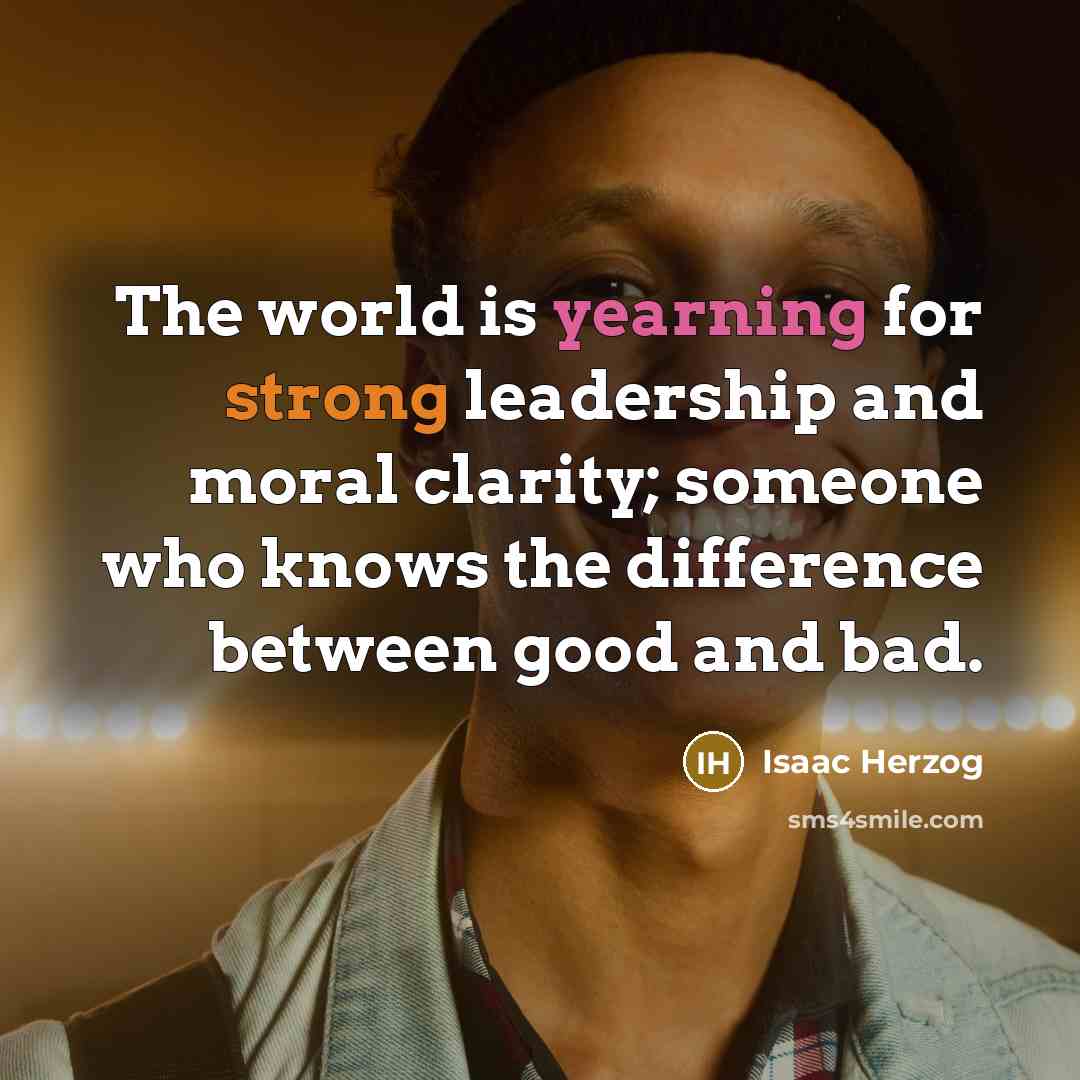 “The world is yearning for strong leadership and moral clarity;…” quote by Isaac Herzog