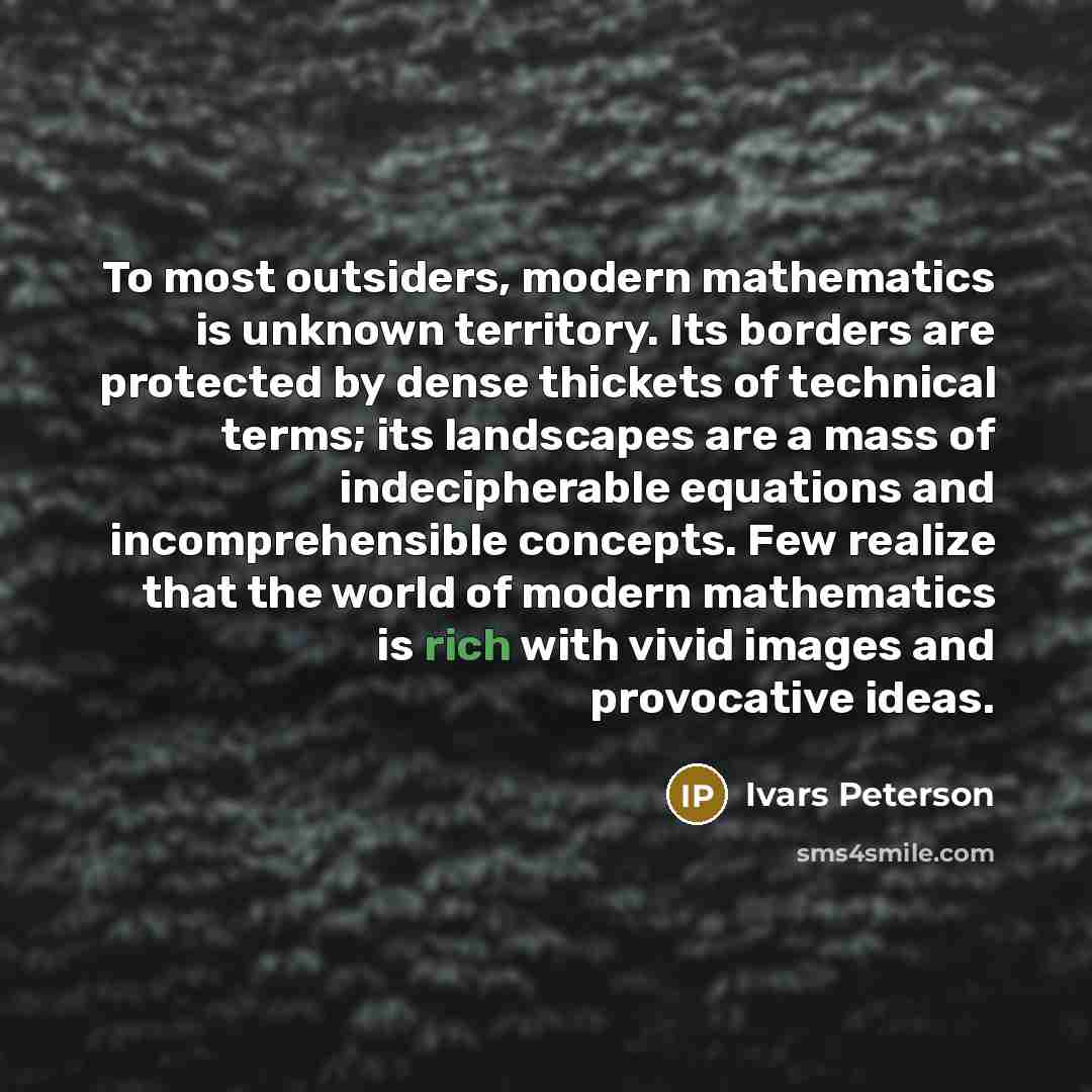 “To most outsiders, modern mathematics is unknown territory. Its borders…” quote by Ivars Peterson