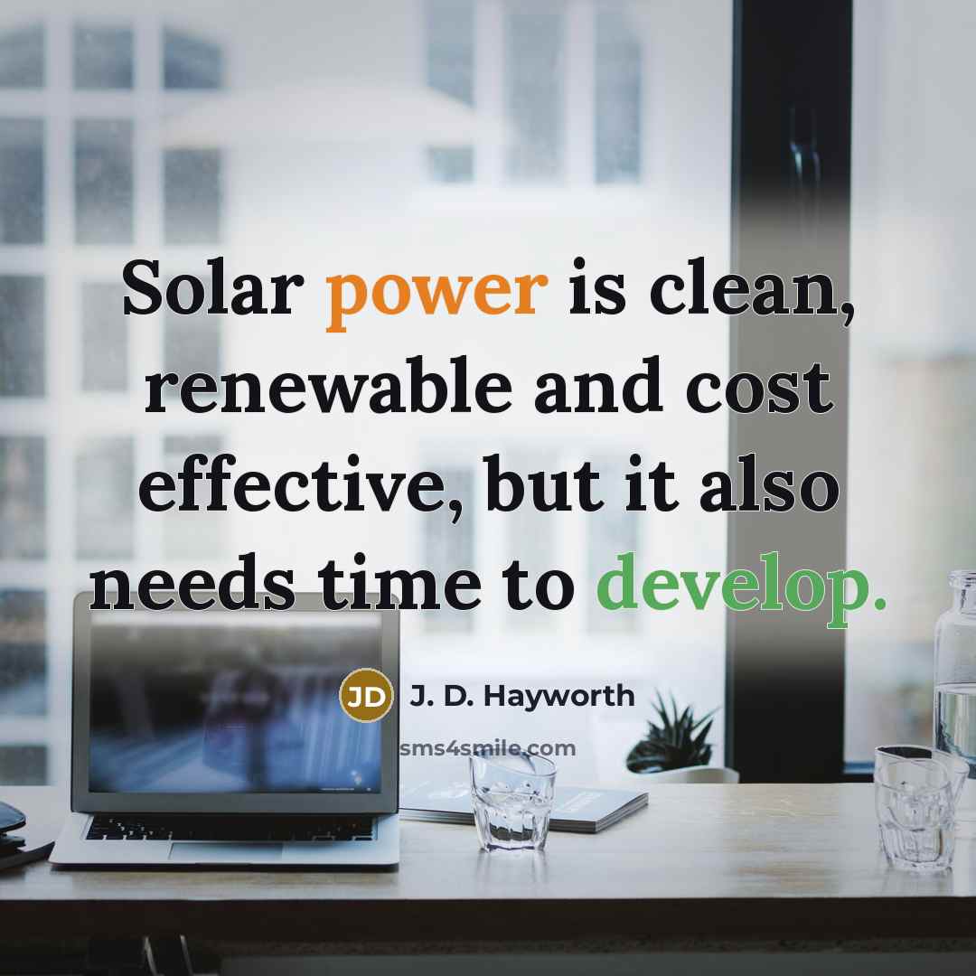 “Solar power is clean, renewable and cost effective, but it…” quote by J. D. Hayworth