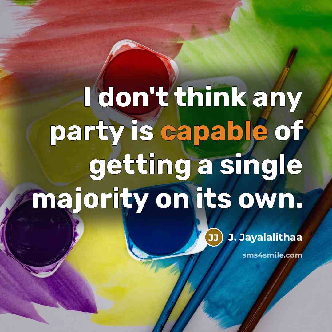 “I don't think any party is capable of getting a…” quote by J. Jayalalithaa
