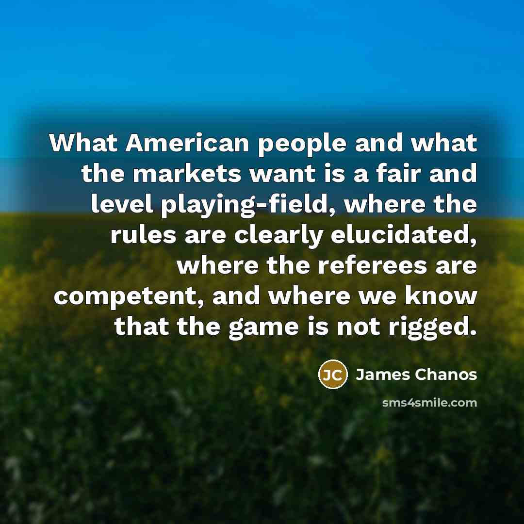 “What American people and what the markets want is a…” quote by James Chanos
