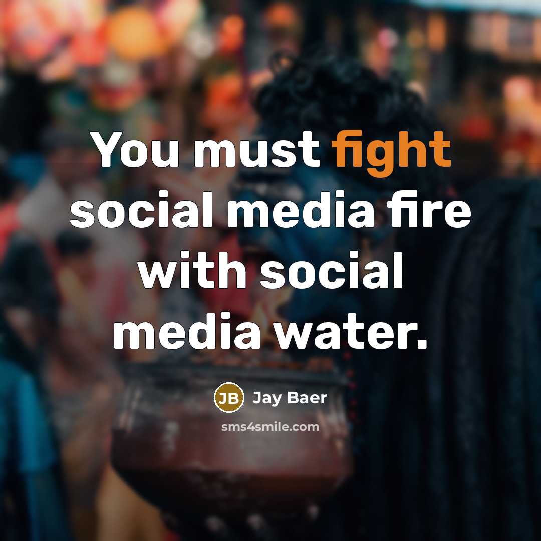 “You must fight social media fire with social media water.…” quote by Jay Baer