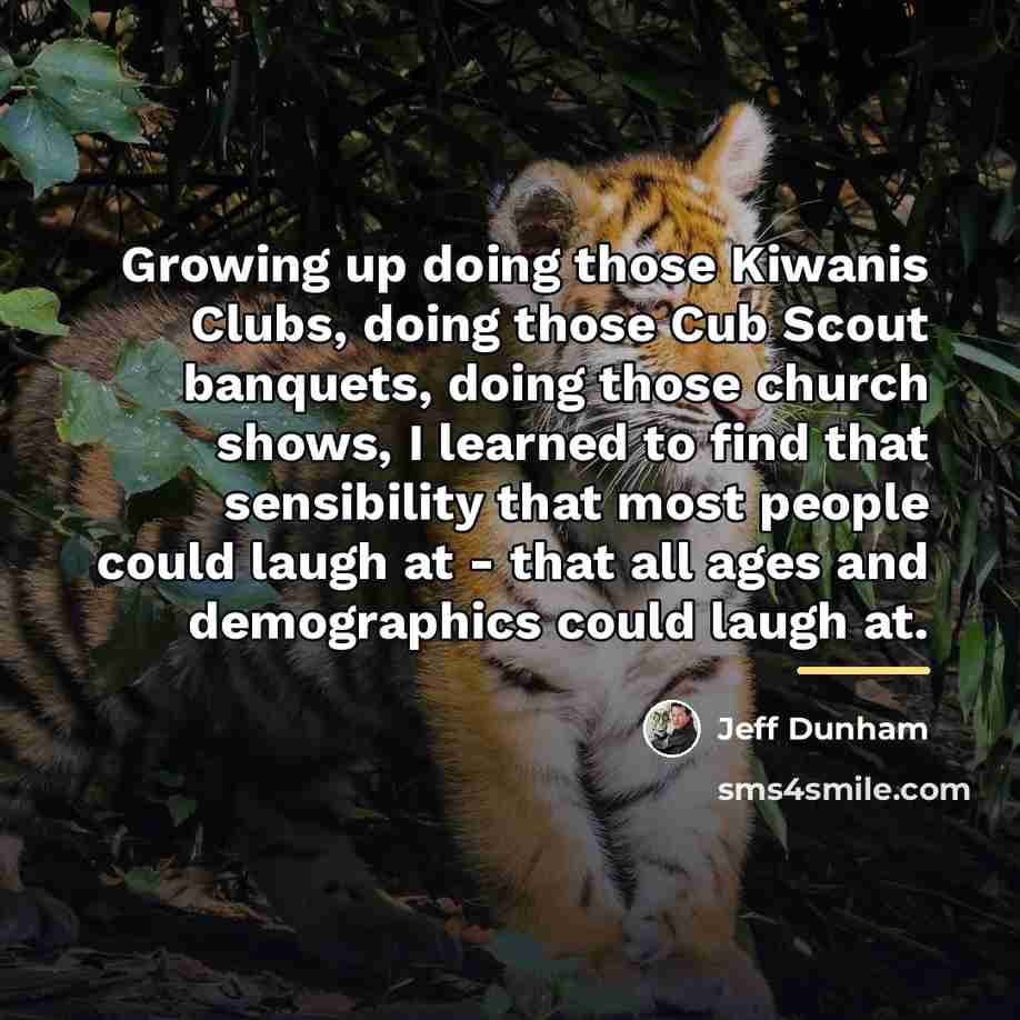 “Growing up doing those Kiwanis Clubs, doing those Cub Scout…” quote by Jeff Dunham