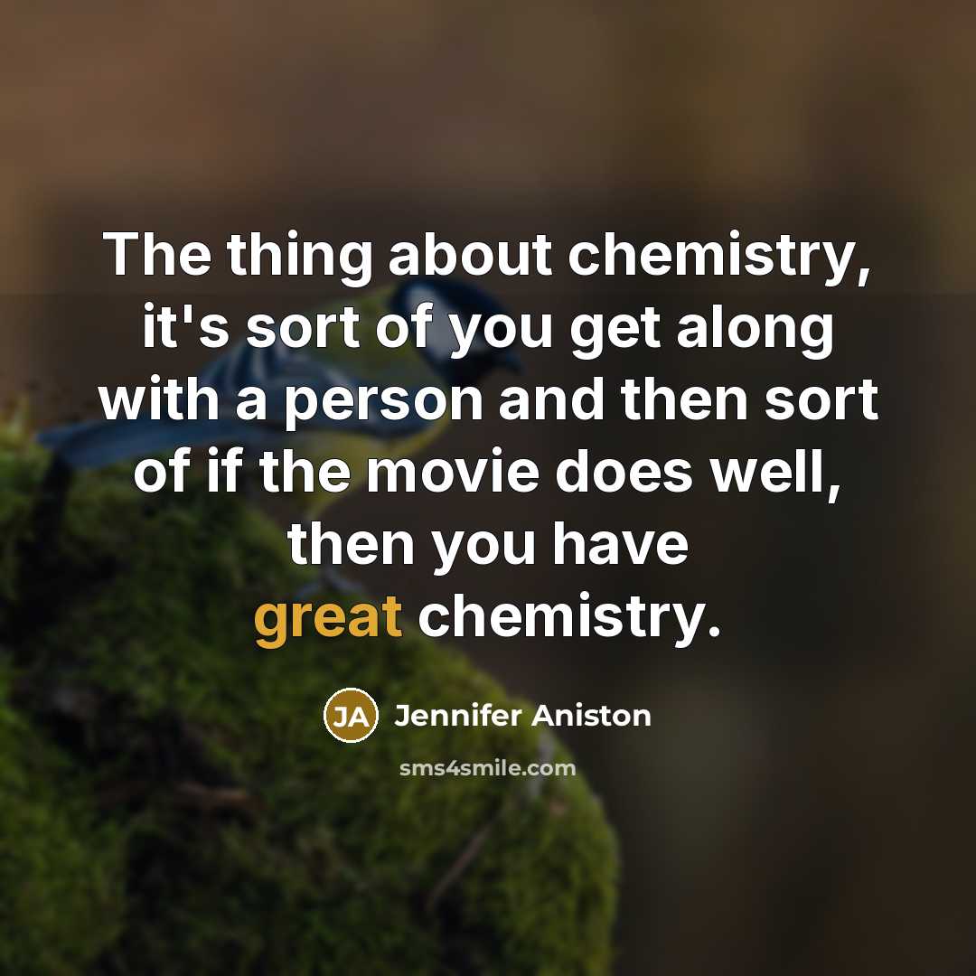 “The thing about chemistry, it's sort of you get along…” quote by Jennifer Aniston