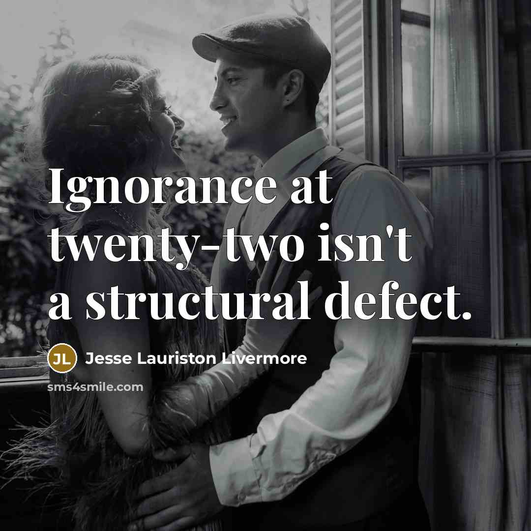 “Ignorance at twenty-two isn't a structural defect.…” quote by Jesse Lauriston Livermore