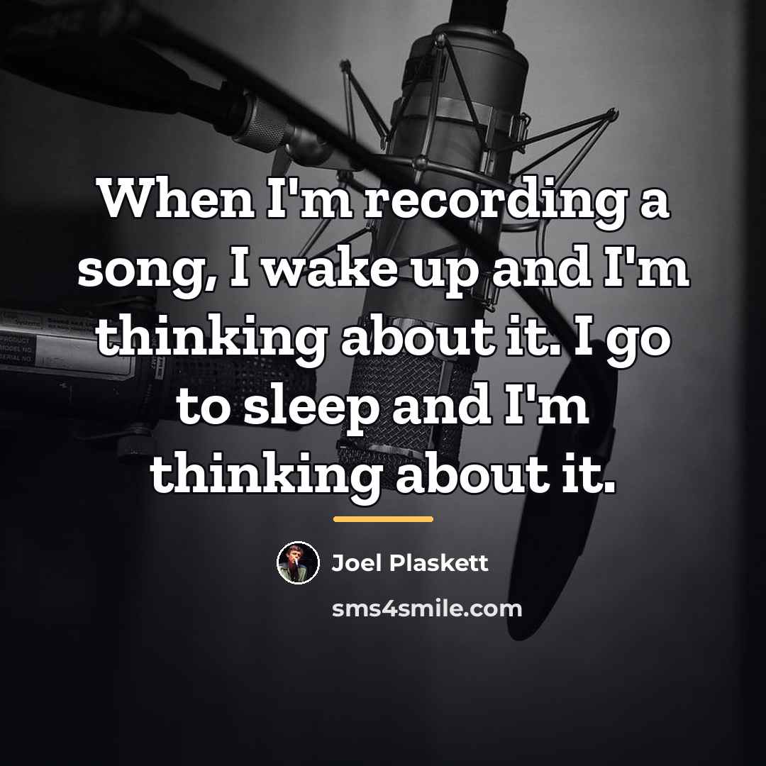 “When I'm recording a song, I wake up and I'm…” quote by Joel Plaskett
