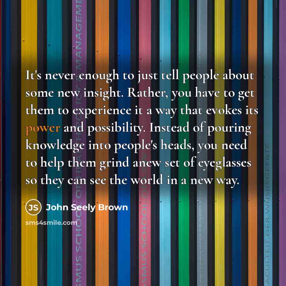 “It's never enough to just tell people about some new…” quote by John Seely Brown