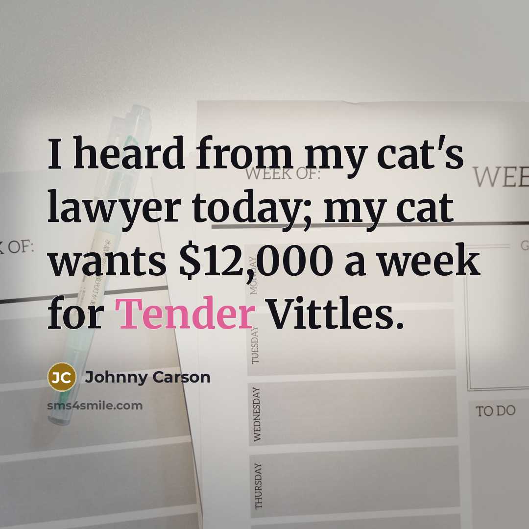 “I heard from my cat's lawyer today; my cat wants…” quote by Johnny Carson