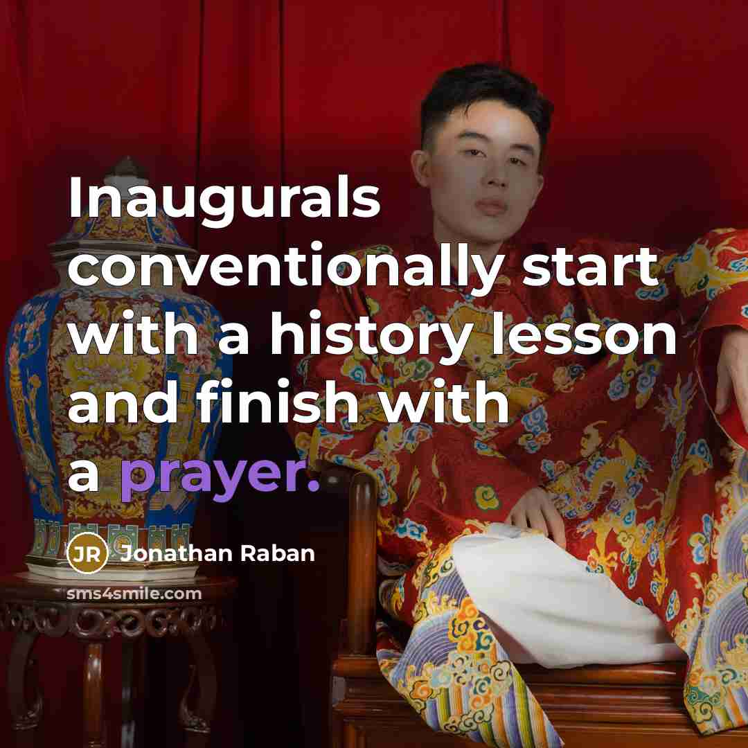 “Inaugurals conventionally start with a history lesson and finish with…” quote by Jonathan Raban