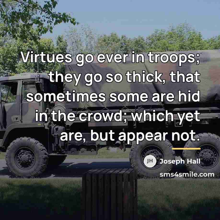 “Virtues go ever in troops; they go so thick, that…” quote by Joseph Hall