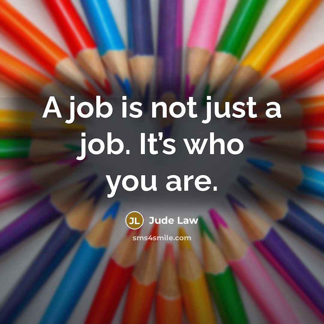 “A job is not just a job. It’s who you…” quote by Jude Law