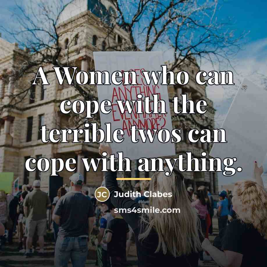 “A Women who can cope with the terrible twos can…” quote by Judith Clabes