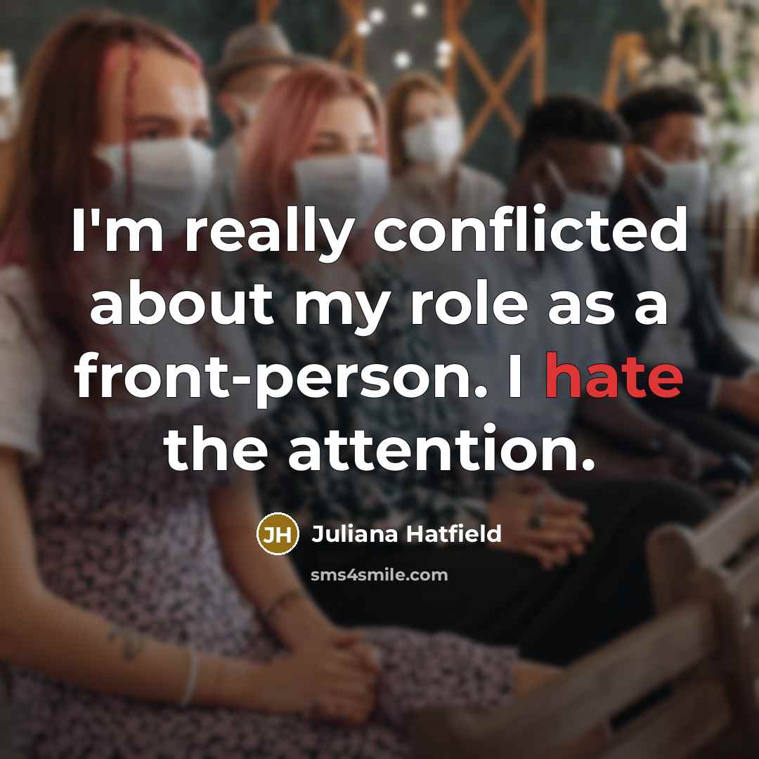 “I'm really conflicted about my role as a front-person. I…” quote by Juliana Hatfield