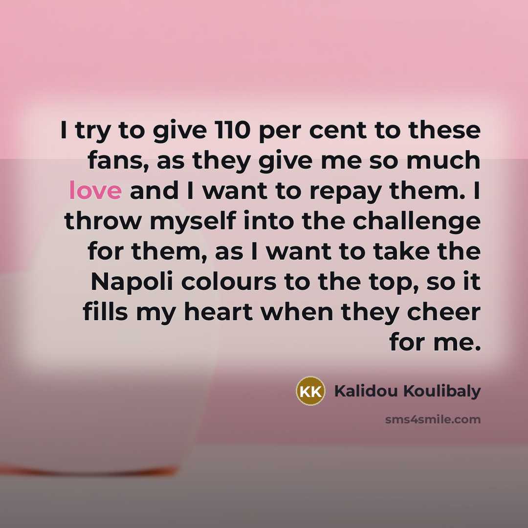 “I try to give 110 per cent to these fans,…” quote by Kalidou Koulibaly
