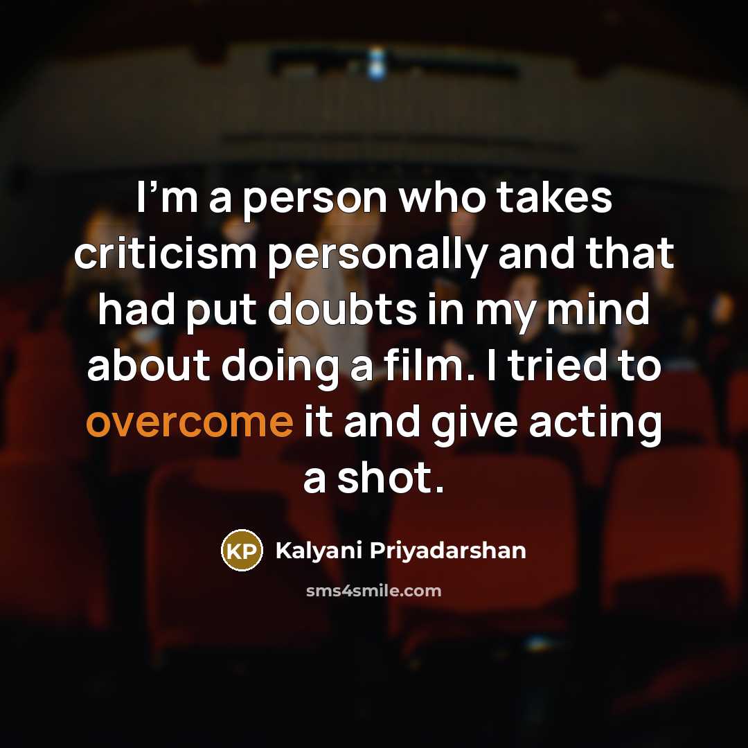 “I'm a person who takes criticism personally and that had…” quote by Kalyani Priyadarshan