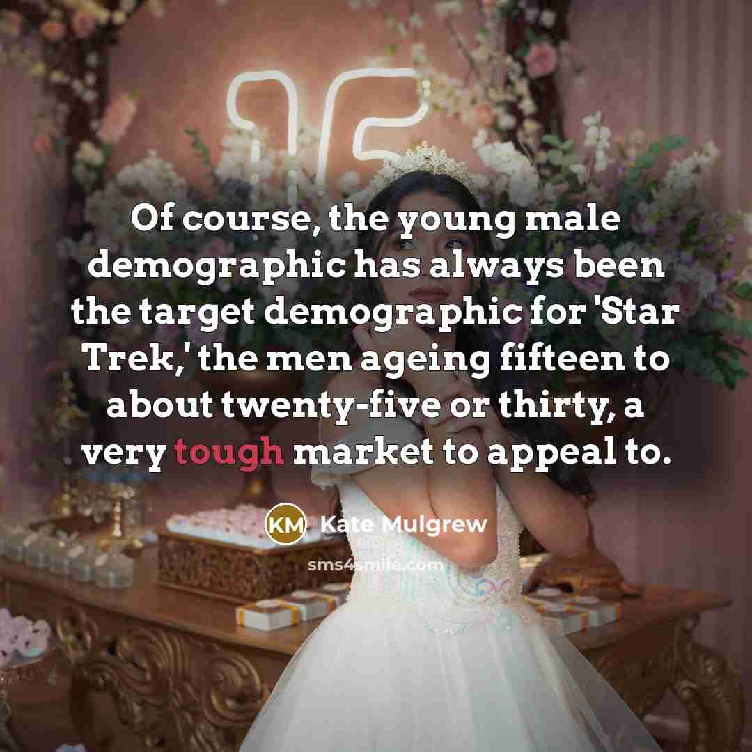 “Of course, the young male demographic has always been the…” quote by Kate Mulgrew