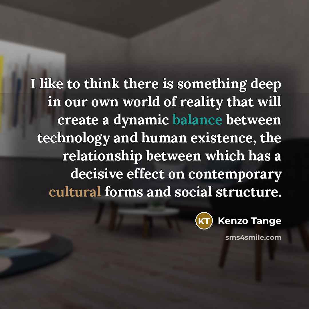 “I like to think there is something deep in our…” quote by Kenzo Tange