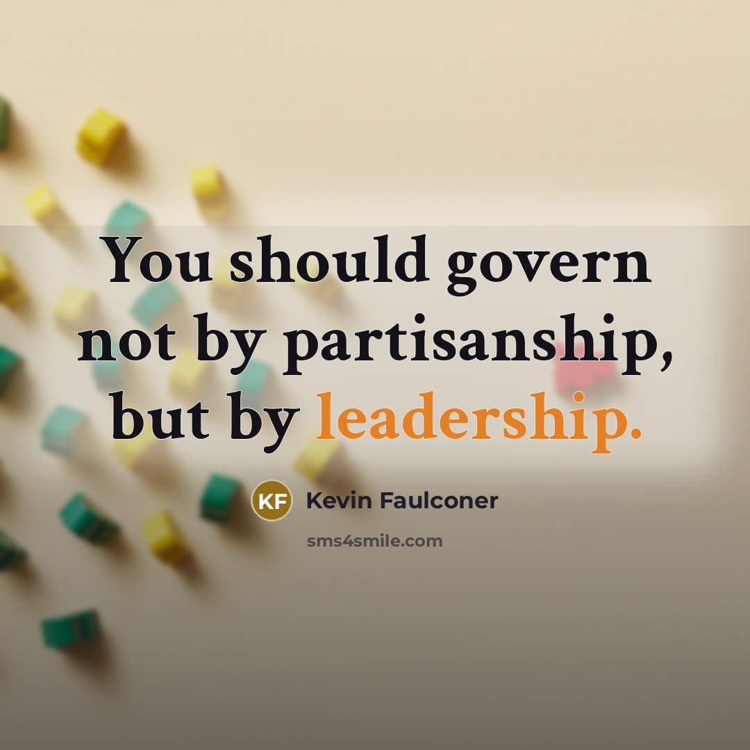 “You should govern not by partisanship, but by leadership.…” quote by Kevin Faulconer