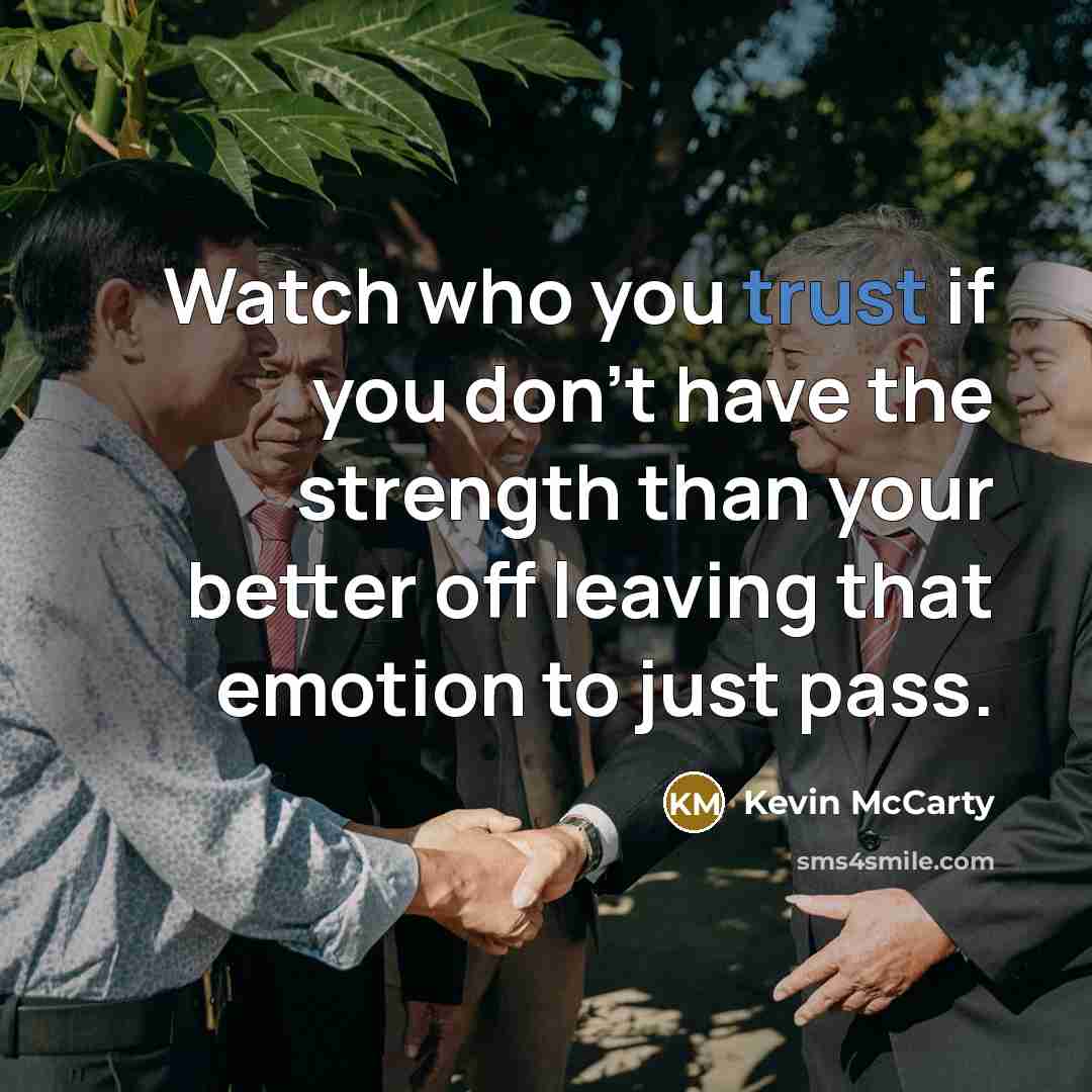 “Watch who you trust if you don't have the strength…” quote by Kevin McCarty