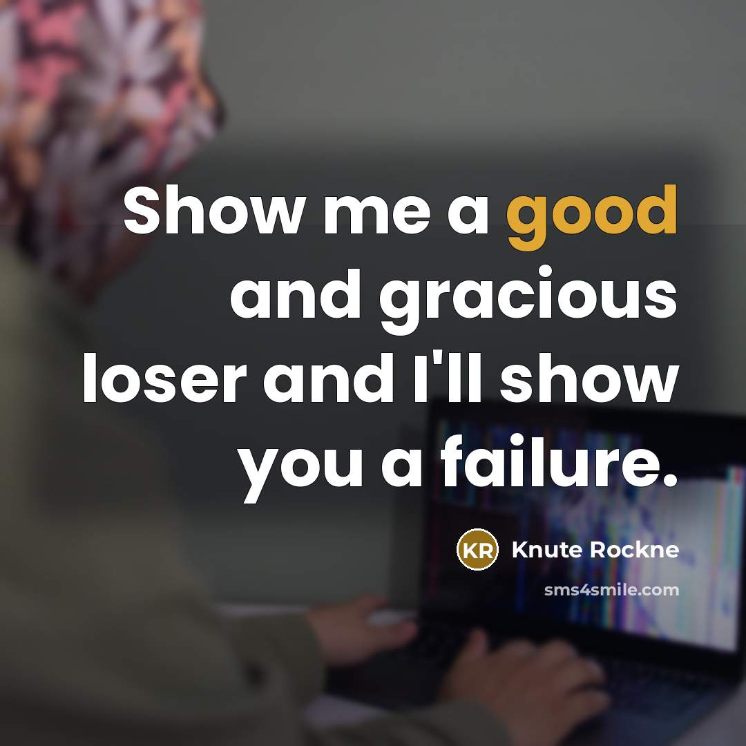 “Show me a good and gracious loser and I'll show…” quote by Knute Rockne