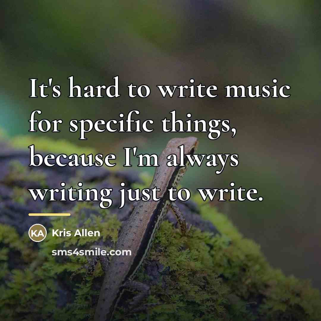 “It's hard to write music for specific things, because I'm…” quote by Kris Allen