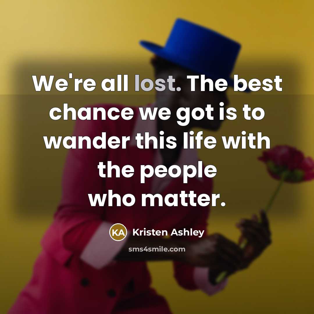 “We're all lost. The best chance we got is to…” quote by Kristen Ashley