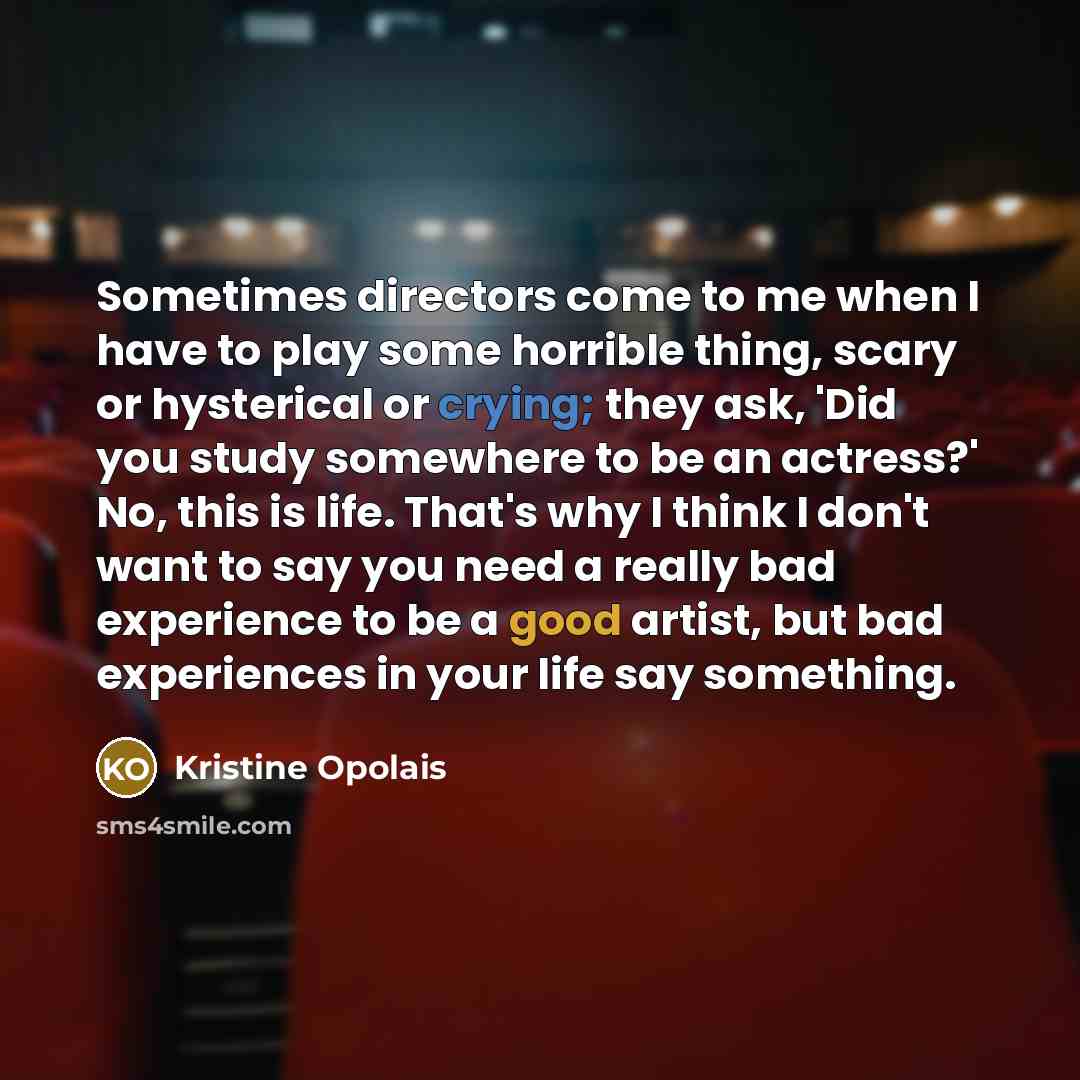 “Sometimes directors come to me when I have to play…” quote by Kristine Opolais