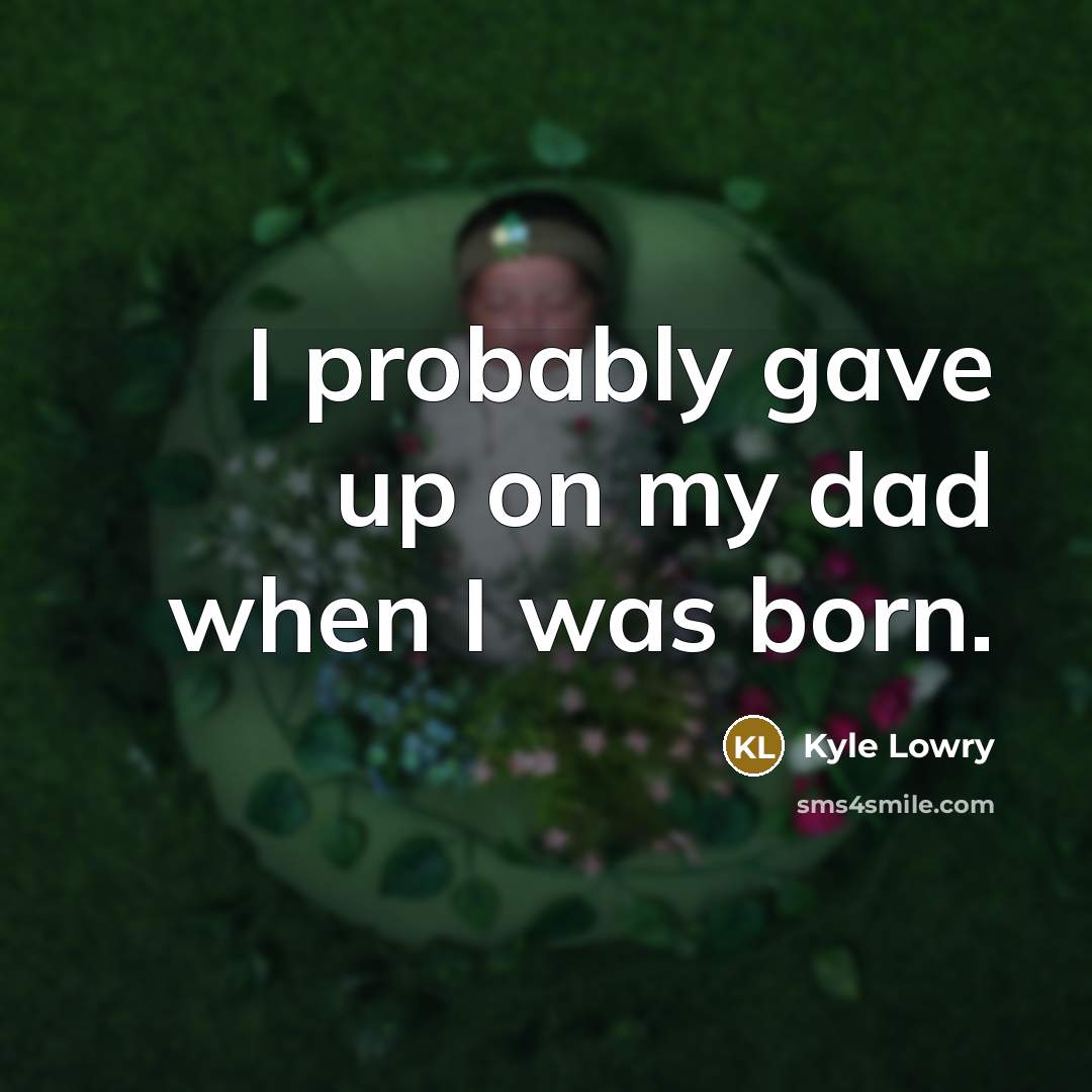 “I probably gave up on my dad when I was…” quote by Kyle Lowry