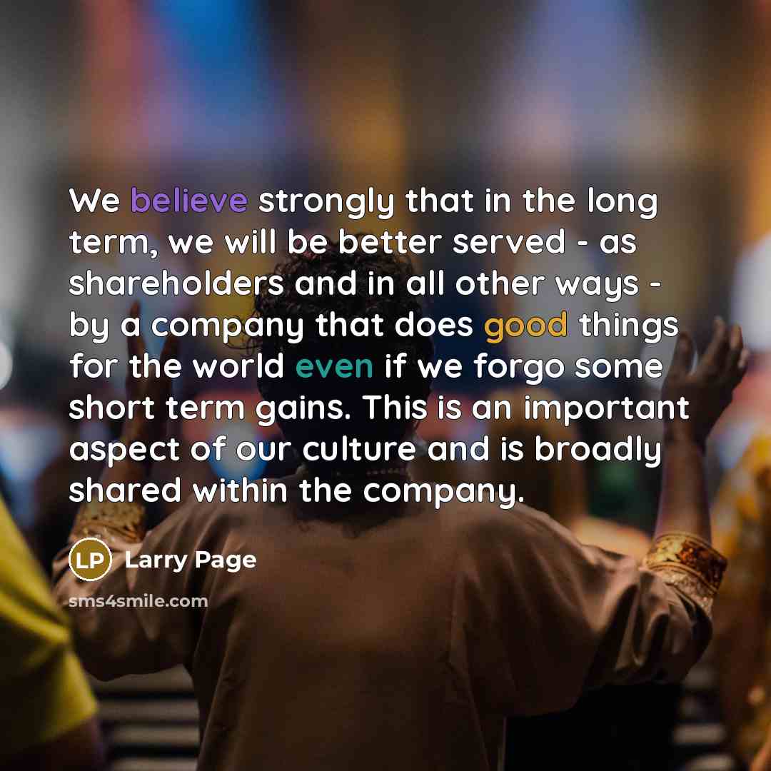 “We believe strongly that in the long term, we will…” quote by Larry Page