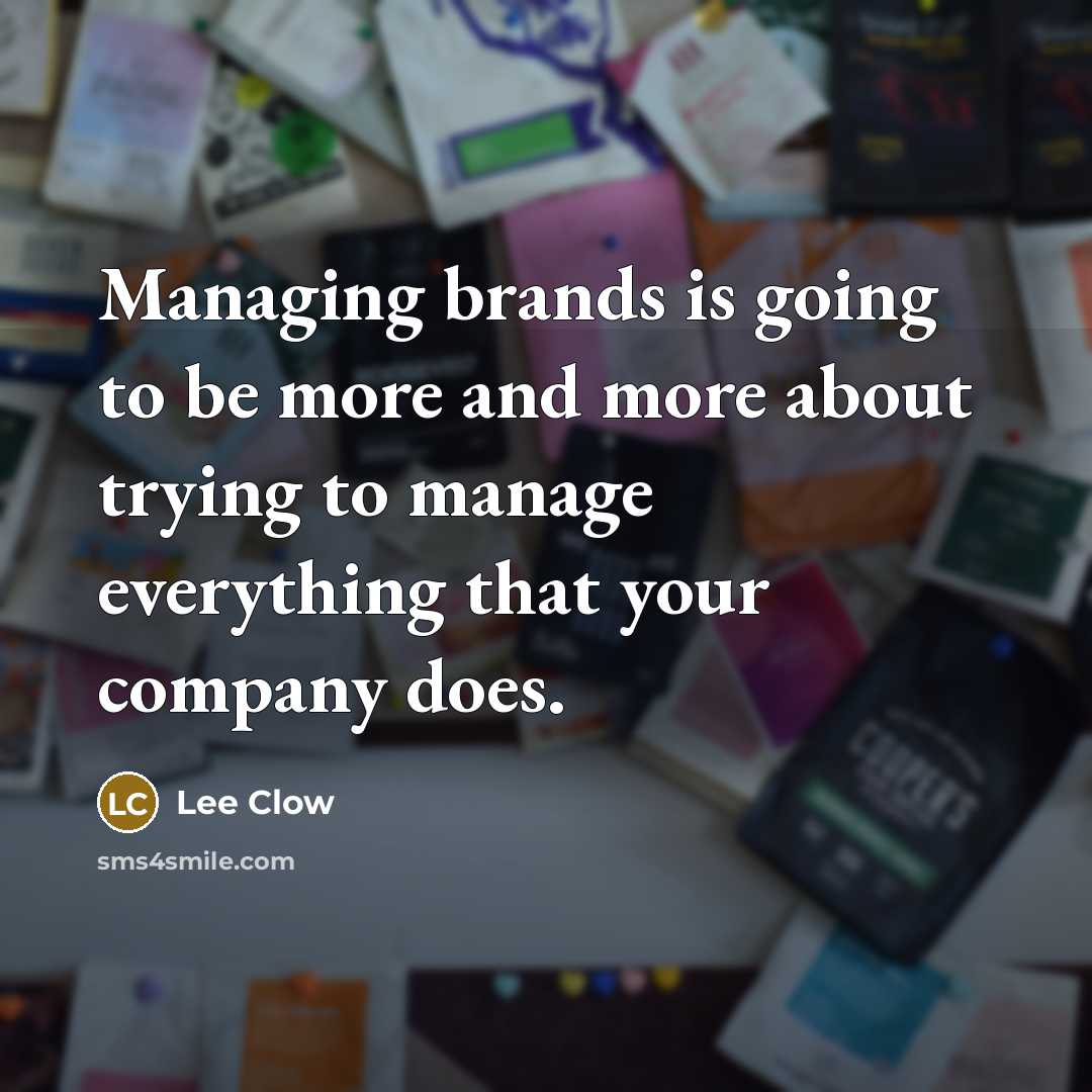 “Managing brands is going to be more and more about…” quote by Lee Clow