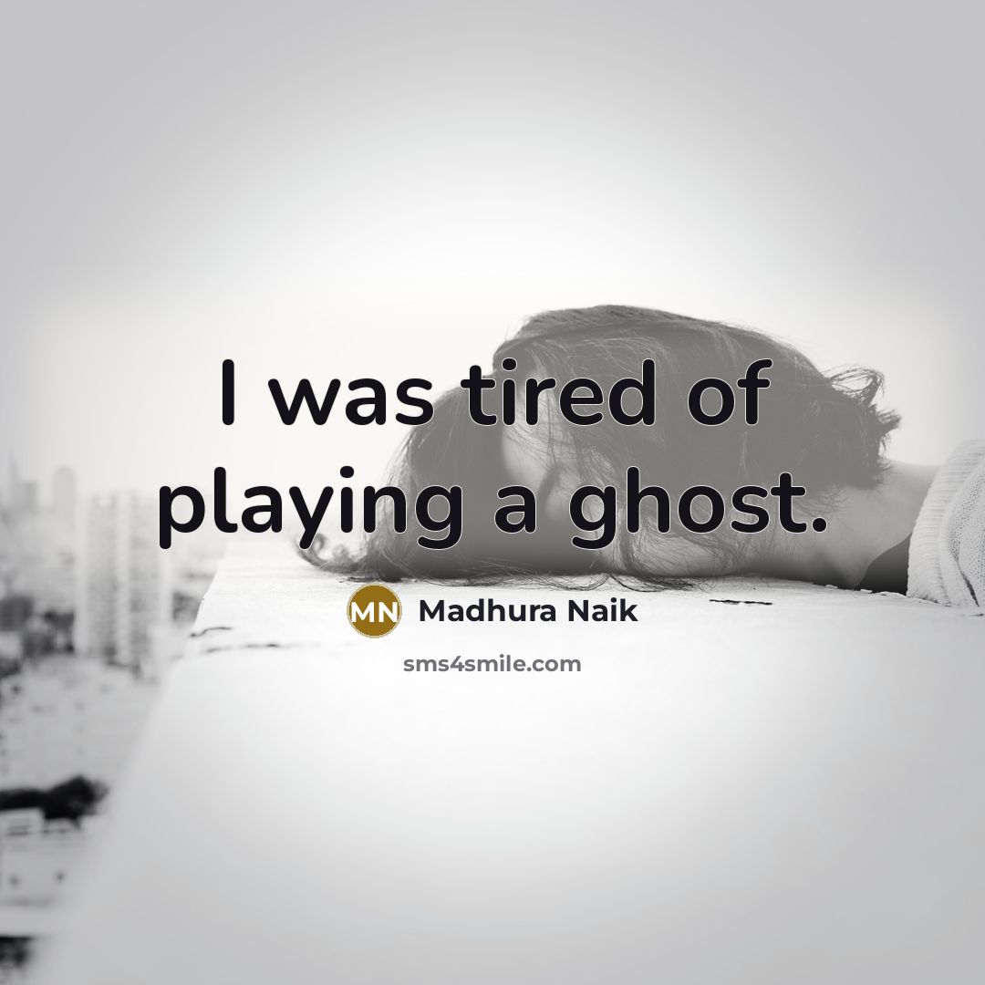 “I was tired of playing a ghost.…” quote by Madhura Naik