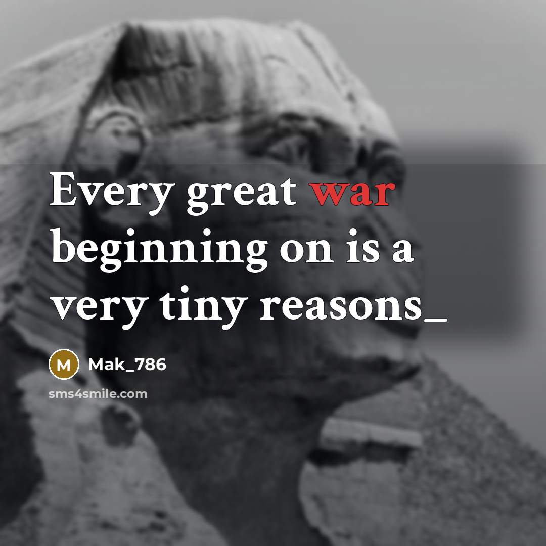 “Every great war beginning on is a very tiny reasons_” quote by Mak_786