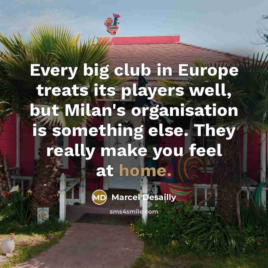 “Every big club in Europe treats its players well, but…” quote by Marcel Desailly