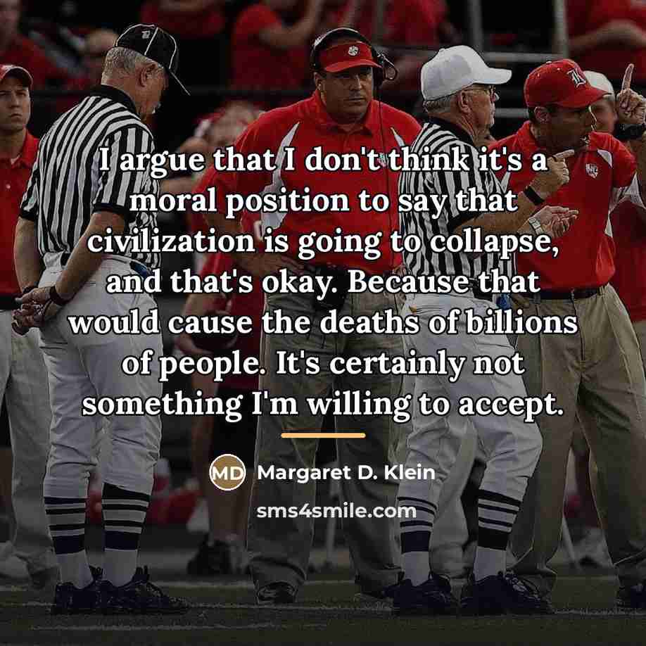 “I argue that I don't think it's a moral position…” quote by Margaret D. Klein