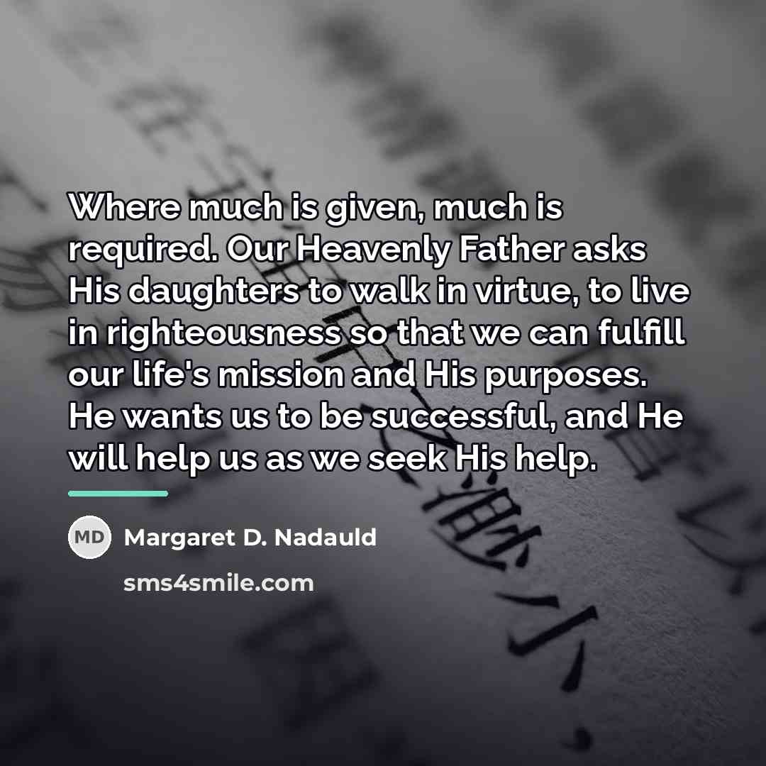 “Where much is given, much is required. Our Heavenly Father…” quote by Margaret D. Nadauld