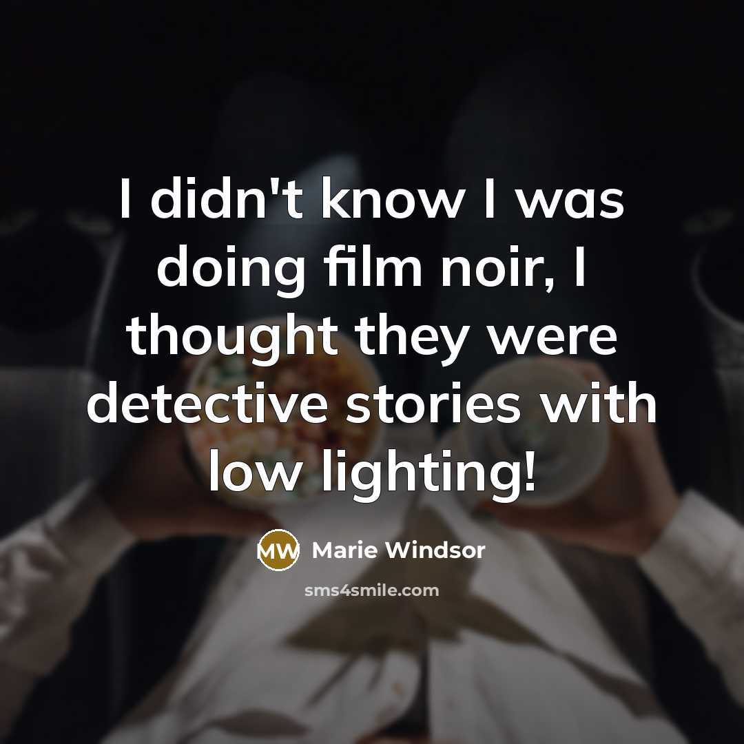 “I didn't know I was doing film noir, I thought…” quote by Marie Windsor