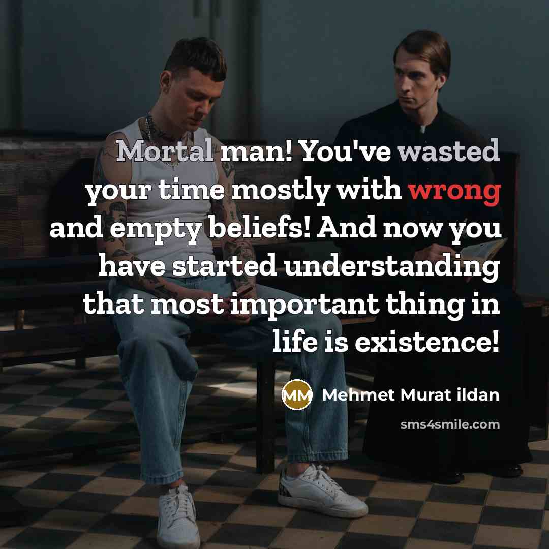 “Mortal man! You've wasted your time mostly with wrong and…” quote by Mehmet Murat Ildan