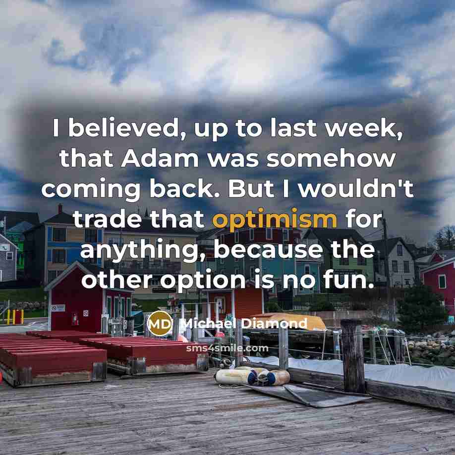 “I believed, up to last week, that Adam was somehow…” quote by Michael Diamond