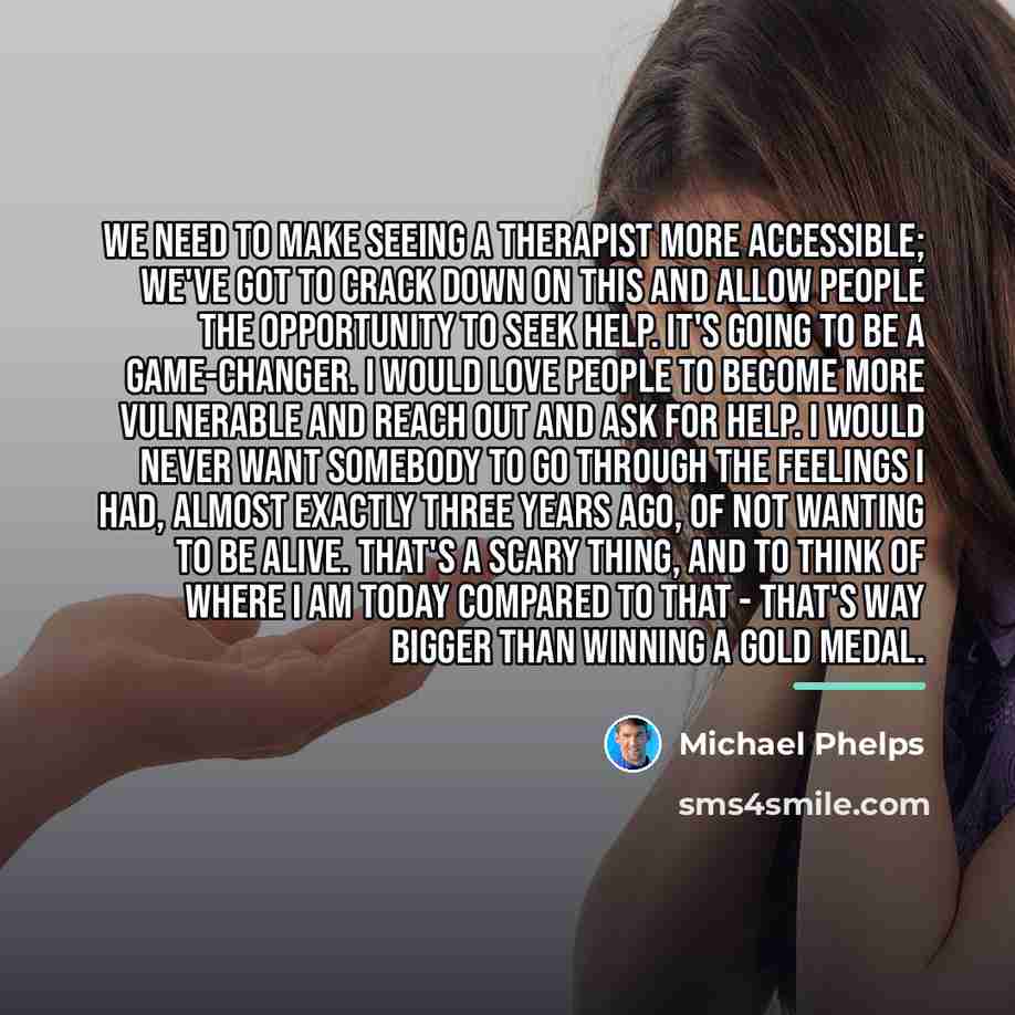 “We need to make seeing a therapist more accessible; we've…” quote by Michael Phelps
