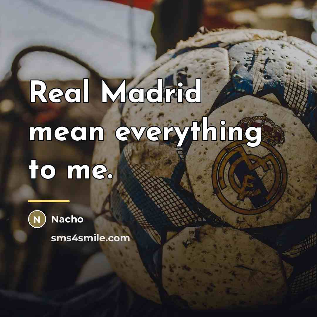 “Real Madrid mean everything to me.…” quote by Nacho