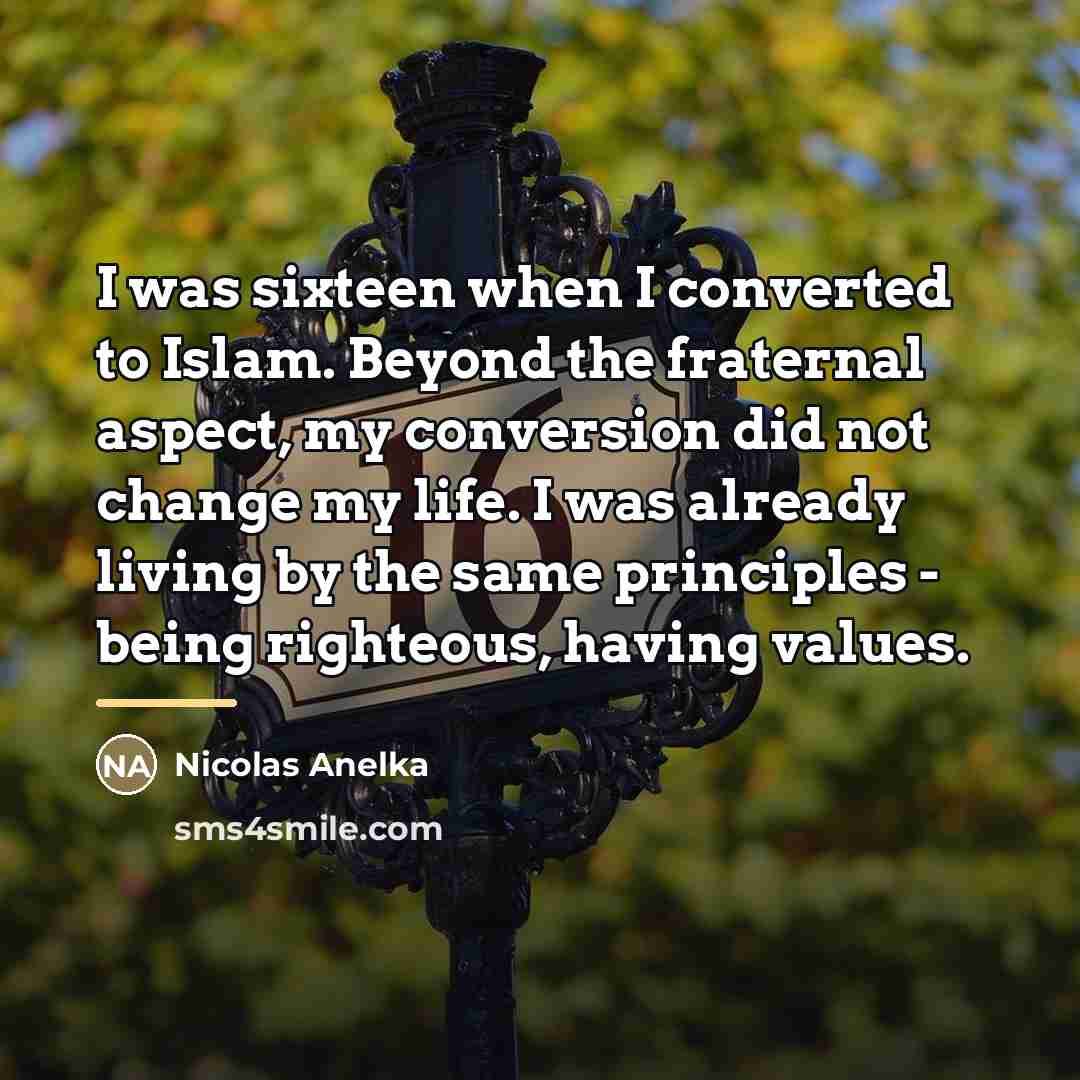 “I was sixteen when I converted to Islam. Beyond the…” quote by Nicolas Anelka