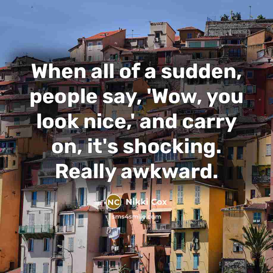 “When all of a sudden, people say, 'Wow, you look…” quote by Nikki Cox