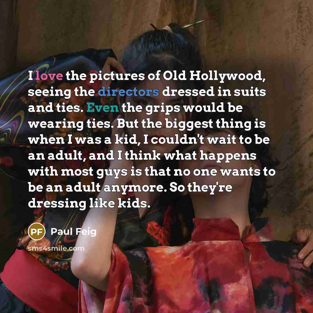 “I love the pictures of Old Hollywood, seeing the directors…” quote by Paul Feig