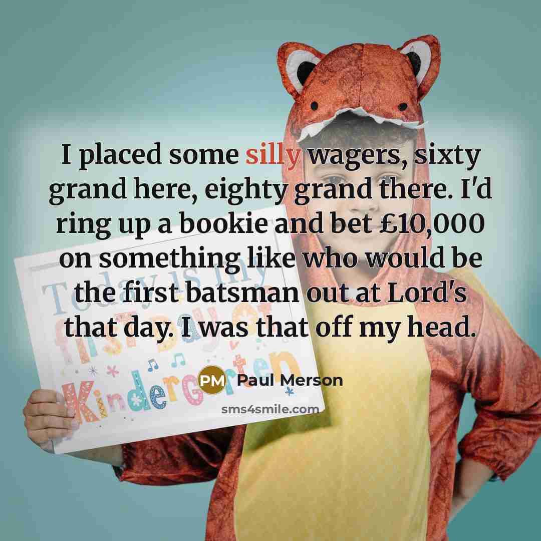 “I placed some silly wagers, sixty grand here, eighty grand…” quote by Paul Merson