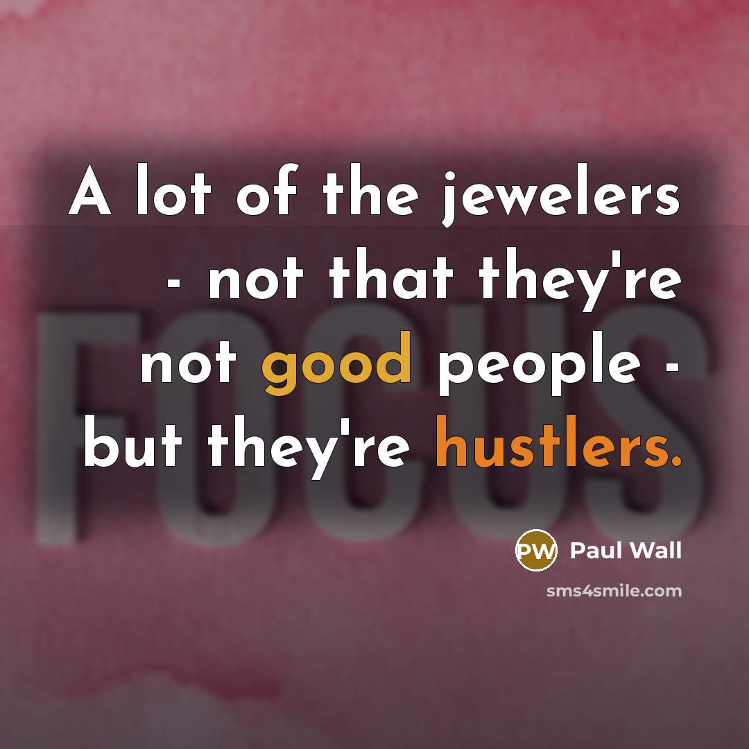 “A lot of the jewelers - not that they're not…” quote by Paul Wall