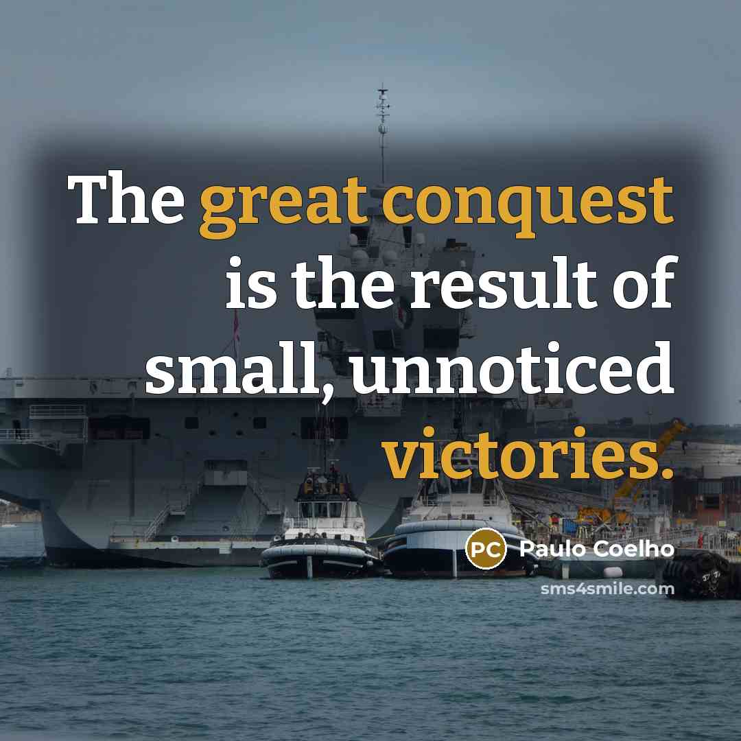 “The great conquest is the result of small, unnoticed victories.…” quote by Paulo Coelho