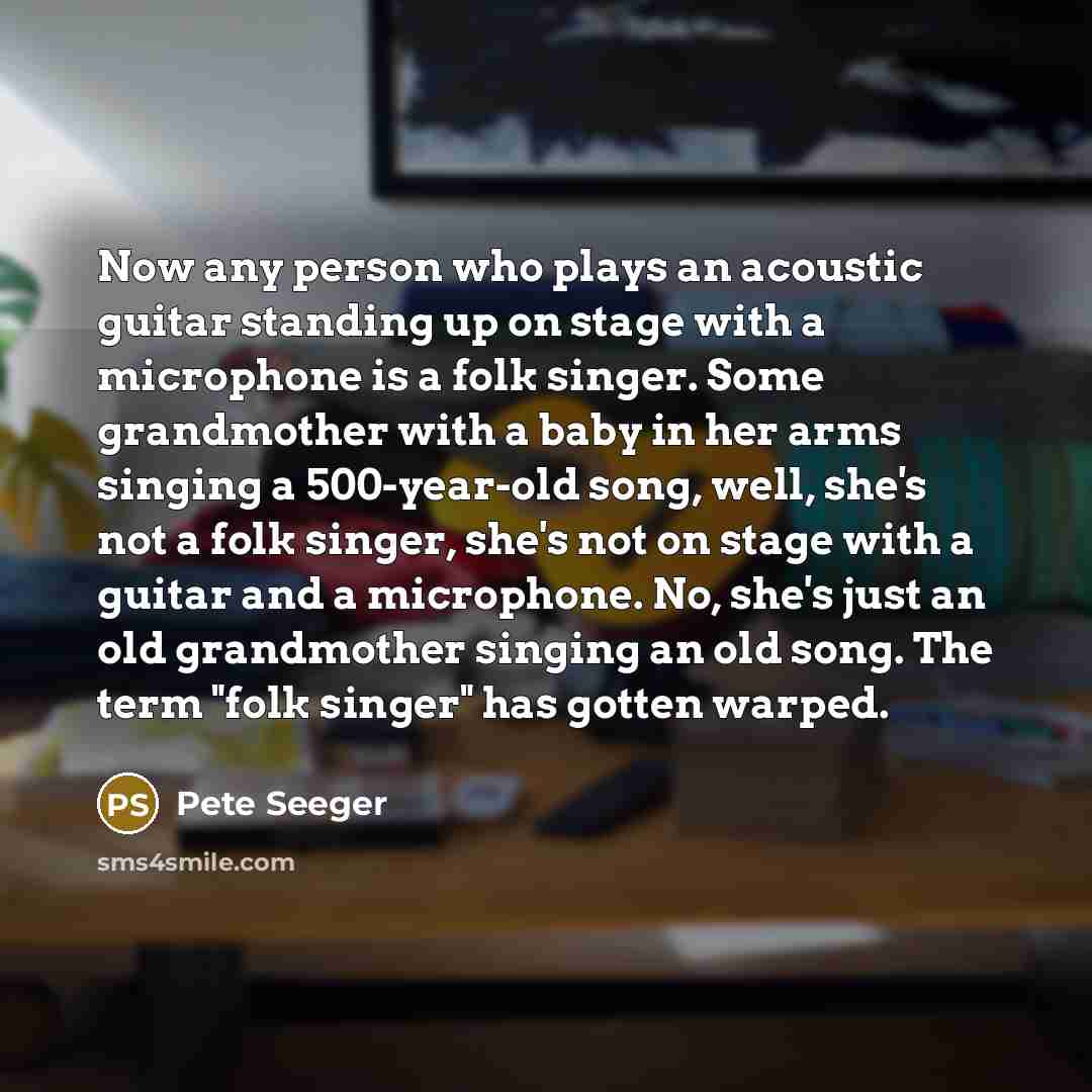 “Now any person who plays an acoustic guitar standing up…” quote by Pete Seeger